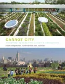 Ciudad Zanahoria: Crear lugares para la agricultura urbana - Carrot City: Creating Places for Urban Agriculture