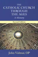 La Iglesia católica a través de los tiempos, segunda edición: Una historia - The Catholic Church Through the Ages, Second Edition: A History