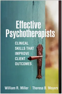 Psicoterapeutas eficaces: Habilidades clínicas que mejoran los resultados de los clientes - Effective Psychotherapists: Clinical Skills That Improve Client Outcomes