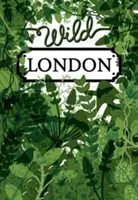 Londres salvaje: Guía de lo habitual y lo inusual - Wild London: A Guide to the Usual & Unusual