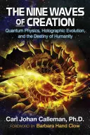 Las nueve olas de la creación: Física cuántica, evolución holográfica y destino de la humanidad - The Nine Waves of Creation: Quantum Physics, Holographic Evolution, and the Destiny of Humanity