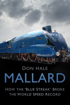 Mallard: cómo la «racha azul» batió el récord mundial de velocidad - Mallard: How the 'blue Streak' Broke the World Speed Record