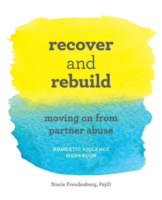 Recover and Rebuild Domestic Violence Workbook: Superar los malos tratos de la pareja - Recover and Rebuild Domestic Violence Workbook: Moving on from Partner Abuse