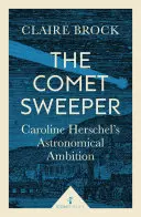 El barrendero de cometas: La ambición astronómica de Caroline Herschel - The Comet Sweeper: Caroline Herschel's Astronomical Ambition