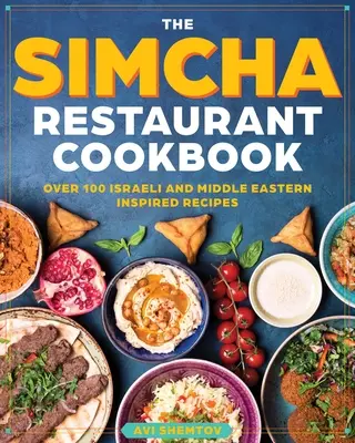 El libro de cocina Simcha: Más de 100 recetas israelíes modernas que combinan alimentos mediterráneos y de Oriente Medio - The Simcha Cookbook: Over 100 Modern Israeli Recipes, Blending Mediterranean and Middle Eastern Foods