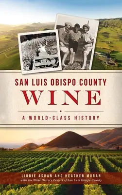 El vino del condado de San Luis Obispo: Una historia de clase mundial - San Luis Obispo County Wine: A World-Class History