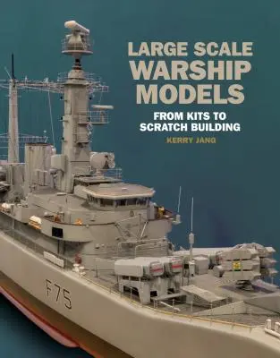 Modelos de buques de guerra a gran escala: De los kits a la construcción desde cero - Large Scale Warship Models: From Kits to Scratch Building