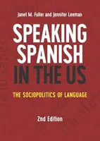 Hablar español en Estados Unidos: La sociopolítica de la lengua, 2ª edición - Speaking Spanish in the US: The Sociopolitics of Language, 2nd Edition