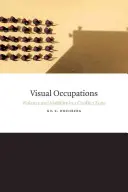 Ocupaciones visuales: Violencia y visibilidad en una zona de conflicto - Visual Occupations: Violence and Visibility in a Conflict Zone