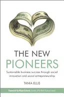 Los Nuevos Pioneros: Éxito empresarial sostenible a través de la innovación social y el emprendimiento social - The New Pioneers: Sustainable Business Success Through Social Innovation and Social Entrepreneurship