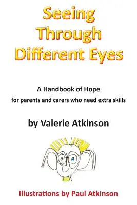 Ver con otros ojos: Un manual de esperanza para padres que necesitan habilidades adicionales - Seeing Through Different Eyes: A Handbook of Hope for Parents Who Need Extra Skills