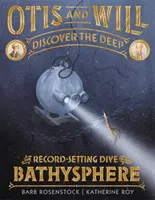 Otis y Will descubren las profundidades: la inmersión récord de la batisfera - Otis and Will Discover the Deep: The Record-Setting Dive of the Bathysphere