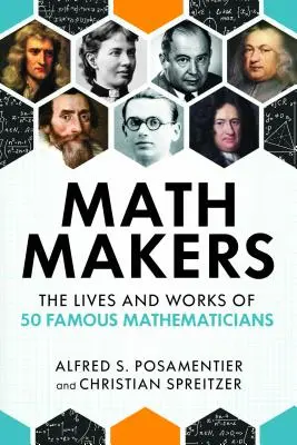 Creadores de las matemáticas: La vida y obra de 50 matemáticos famosos - Math Makers: The Lives and Works of 50 Famous Mathematicians