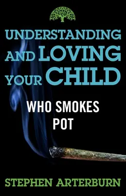 Comprender y amar a su hijo fumador de marihuana - Understanding and Loving Your Child Who Smokes Pot