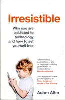 Irresistible - Por qué eres adicto a la tecnología y cómo liberarte - Irresistible - Why you are addicted to technology and how to set yourself free