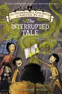 Los niños incorregibles de Ashton Place: Libro IV: El cuento interrumpido - The Incorrigible Children of Ashton Place: Book IV: The Interrupted Tale