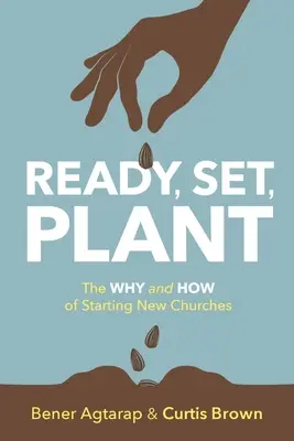 Preparados, listos, a plantar: El por qué y el cómo de la fundación de nuevas iglesias - Ready, Set, Plant: The Why and How of Starting New Churches