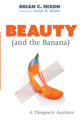 La belleza (y el plátano): una estética teopoética - Beauty (and the Banana): A Theopoetic Aesthetic