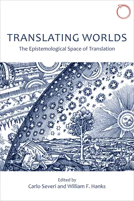 Traducir mundos: el espacio epistemológico de la traducción - Translating Worlds: The Epistemological Space of Translation