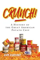 ¡Crunch! Historia de la gran patata frita americana - Crunch!: A History of the Great American Potato Chip