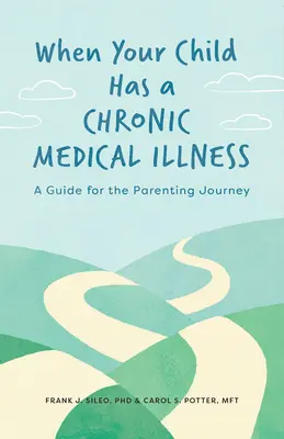 Cuando su hijo padece una enfermedad crónica: Guía para la crianza de los hijos - When Your Child Has a Chronic Medical Illness: A Guide for the Parenting Journey