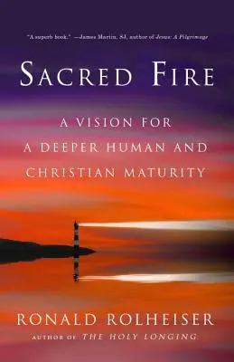 El fuego sagrado: Una visión para una madurez humana y cristiana más profunda - Sacred Fire: A Vision for a Deeper Human and Christian Maturity