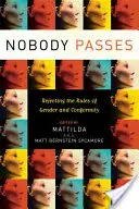 Nadie pasa: Rechazar las normas de género y conformidad - Nobody Passes: Rejecting the Rules of Gender and Conformity