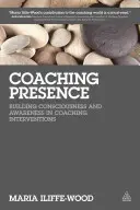 Coaching Presence: Cómo crear conciencia en las intervenciones de coaching - Coaching Presence: Building Consciousness and Awareness in Coaching Interventions