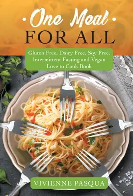 Una comida para todos: Libro del amor a la cocina sin gluten, sin lácteos, sin soja, en ayuno intermitente y vegano - One Meal for All: Gluten Free, Dairy Free, Soy Free, Intermittent Fasting and Vegan Love to Cook Book