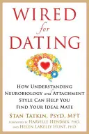 Wired for Dating: Cómo entender la neurobiología y el estilo de apego puede ayudarle a encontrar a su pareja ideal - Wired for Dating: How Understanding Neurobiology and Attachment Style Can Help You Find Your Ideal Mate