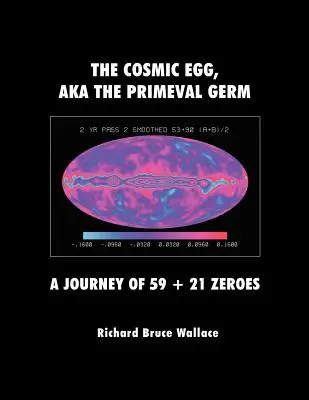 El huevo cósmico, alias el germen primigenio: Un viaje de 59 + 21 ceros - The Cosmic Egg, Aka the Primeval Germ: A Journey of 59 + 21 Zeroes