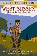 Gran Guerra Gran Bretaña West Sussex: Recordando 1914-18 - Great War Britain West Sussex: Remembering 1914-18