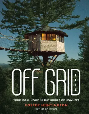 Off Grid Life: su hogar ideal en medio de la nada - Off Grid Life: Your Ideal Home in the Middle of Nowhere