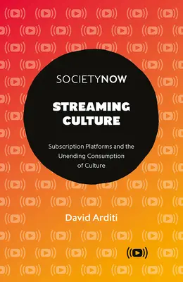 Streaming Culture: Las plataformas de suscripción y el consumo incesante de cultura - Streaming Culture: Subscription Platforms and the Unending Consumption of Culture