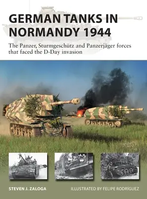 Tanques alemanes en Normandía 1944: Las fuerzas Panzer, Sturmgeschtz y Panzerjger que se enfrentaron a la invasión del Día D - German Tanks in Normandy 1944: The Panzer, Sturmgeschtz and Panzerjger Forces That Faced the D-Day Invasion