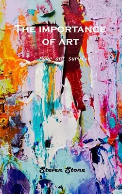 La importancia del arte: Hacer que el arte sobreviva - The Importance of Art: Make art survive