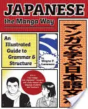 Japonés al estilo manga: Guía ilustrada de gramática y estructura - Japanese the Manga Way: An Illustrated Guide to Grammar and Structure