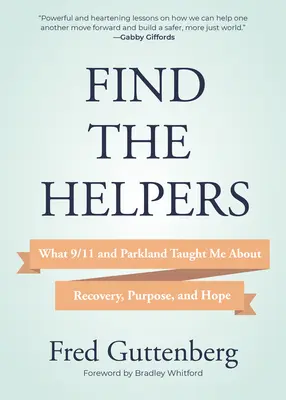 Encuentra a los ayudantes: Lo que el 11-S y Parkland me enseñaron sobre la recuperación, el propósito y la esperanza (Recuperación del duelo) - Find the Helpers: What 9/11 and Parkland Taught Me about Recovery, Purpose, and Hope (Grief Recovery)