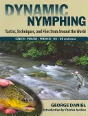 Dynamic Nymphing: Tácticas, técnicas y moscas de todo el mundo - Dynamic Nymphing: Tactics, Techniques, and Flies from Around the World
