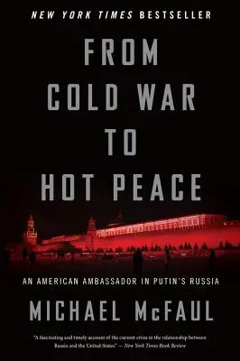 De la guerra fría a la paz caliente: Un embajador estadounidense en la Rusia de Putin - From Cold War to Hot Peace: An American Ambassador in Putin's Russia