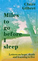 Miles To Go Before I Sleep - Cartas sobre la esperanza, la muerte y aprender a vivir - Miles To Go Before I Sleep - Letters on Hope, Death and Learning to Live