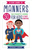 Guía de modales para niños: 50 divertidas lecciones de etiqueta para niños (y sus familias) - A Kids' Guide to Manners: 50 Fun Etiquette Lessons for Kids (and Their Families)