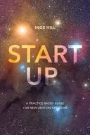 Start-Up: Guía práctica para la creación de nuevas empresas - Start-Up: A Practice Based Guide For New Venture Creation
