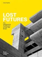 Futuros perdidos: la desaparición de la arquitectura británica de posguerra - Lost Futures - The Disappearing Architecture of Post-War Britain