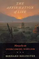 La afirmación de la vida: Nietzsche sobre la superación del nihilismo - The Affirmation of Life: Nietzsche on Overcoming Nihilism