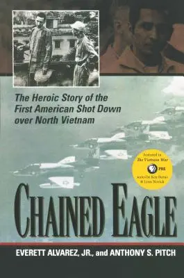 Águila encadenada: La heroica historia del primer estadounidense derribado sobre Vietnam del Norte - Chained Eagle: The Heroic Story of the First American Shot Down Over North Vietnam