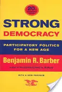 Democracia fuerte: Política participativa para una nueva era - Strong Democracy: Participatory Politics for a New Age