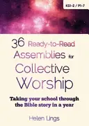 36 asambleas listas para leer para el culto colectivo - Cómo llevar a tu escuela a través de la historia de la Biblia en un año - 36 Ready-to-Read Assemblies for Collective Worship - Taking your school through the Bible story in a year