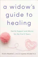 Guía de curación para viudas: Apoyo y consejos para los primeros 5 años - A Widow's Guide to Healing: Gentle Support and Advice for the First 5 Years