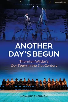 Ha comenzado otro día: Our Town de Thornton Wilder en el siglo XXI - Another Day's Begun: Thornton Wilder's Our Town in the 21st Century